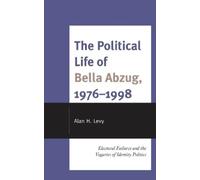 Alan H. Levy The Political Life of Bella Abzug, 1976-1998 (Copertina rigida)
