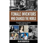 Alan Highfield Female Inventors Who Changed the World (Tascabile)
