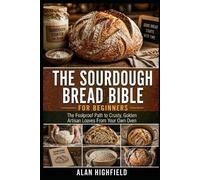 Alan Highfield The Sourdough Bread Bible for Beginners (Tascabile)
