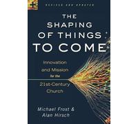 Alan Hirsch Mic The Shaping of Things to Come - Innovation and Missi (Tascabile)