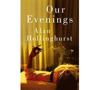 Alan Hollinghurst Our Evenings (Copertina rigida)