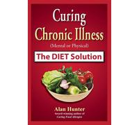 Alan Hunter Curing Chronic Illness (Mental or Physical) the Diet Sol (Tascabile)