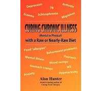 Alan Hunter Curing Chronic Illness (Mental or Physical) with a Raw o (Tascabile)