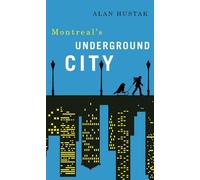 Alan Hustak Exploring Montreal's Underground City (Tascabile)