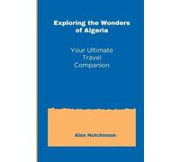 Alan Hutchinson Exploring the Wonders of Algeria (Tascabile)