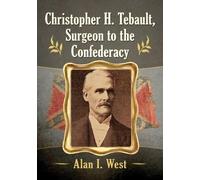 Alan I. West Christopher H. Tebault, Surgeon to the Confederacy (Tascabile)