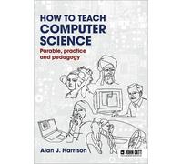 Alan J. Harriso How to Teach Computer Science: Parable, practice and (Tascabile)