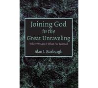 Alan J Roxburgh Joining God in the Great Unraveling (Tascabile)