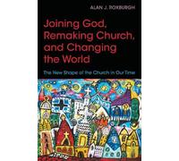 Alan J. Roxburgh Joining God, Remaking Church, Changing the World (Tascabile)