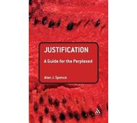 Alan J. Spence Justification: A Guide for the Perplexed (Tascabile)