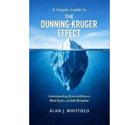Alan J Whitfield A Simple Guide to The Dunning-Kruger Effect (Tascabile)