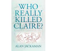 Alan Jackaman Who Really Killed Claire? (Tascabile)