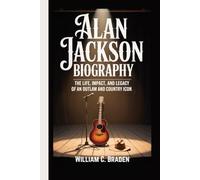 Alan Jackson Biography: The Life, Impact, and Legacy of an Outlaw and Country Icon