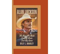 ALAN JACKSON BIOGRAPHY: The Man Who Made Country Music Feel Like Home