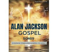 Alan Jackson Gospel Songs: 20 Songs Timeless Gospel Classics(Piano/ Vocal/ Guitar)
