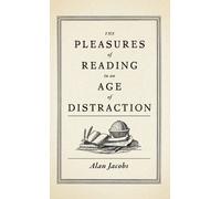 Alan Jacobs The Pleasures of Reading in an Age of Distraction (Copertina rigida)