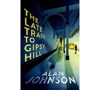 Alan Johnson The Late Train to Gipsy Hill (Copertina rigida)
