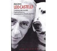Alan Jones - Leo Castelli L'italiano che inventò l'arte in America