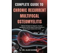 Alan Kaiden Complete Guide to Chronic Recurrent Multifocal Osteomyel (Tascabile)