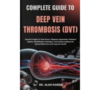 Alan Kaiden Complete Guide to Deep Vein Thrombosis (Dvt) (Tascabile)