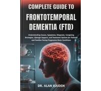 Alan Kaiden Kaiden Alan DR. A Complete Guide to Frontotemporal Deme (Tascabile)
