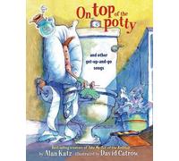 Alan Katz On Top Of the Potty and Other Get Up and Go Songs (Copertina rigida)