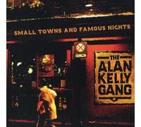 Alan Kelly Gang - Small Towns & Famous Nights