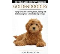 Alan Kenworthy Goldendoodles - The Owners Guide from Puppy to Old Ag (Tascabile)