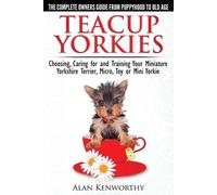 Alan Kenworthy Teacup Yorkies - the Complete Owners Guide (Tascabile)