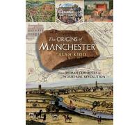 Alan Kidd The Origins of Manchester (Tascabile)