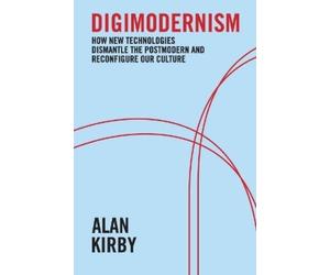 Alan Kirby Digimodernism (Tascabile)