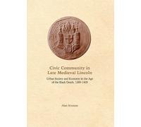 Alan Kissane Civic Community in Late Medieval Lincoln (Copertina rigida)