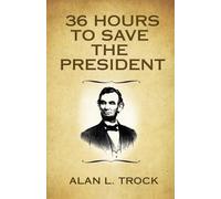 Alan L Trock 36 Hours to Save the President (Tascabile)