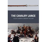 Alan Larsen Henry Yallop The Cavalry Lance (Tascabile) Weapon