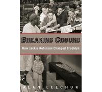 Alan Lelchuk Breaking Ground: How Jackie Robinson Changed Brooklyn (Tascabile)