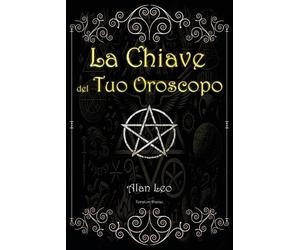 Alan Leo La Chiave del Tuo Oroscopo (Tascabile)