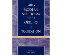 Alan Levine Early Modern Skepticism and the Origins of Toleration (Tascabile)