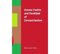 Alan Lewis Silva Avesta Yashts and Vendidad of Zoroastrianism (Tascabile)