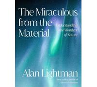 Alan Lightman The Miraculous from the Material (Copertina rigida)