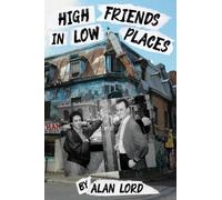 Alan Lord High Friends in Low Places Volume 37 (Tascabile) Memoir and Biography