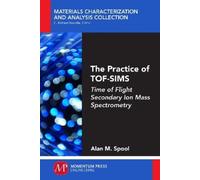 Alan M. Spool The Practice of TOF-SIMS (Tascabile)