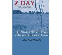 Alan MacDonald Z Day, 1st July 1916 - the Attack of the VIII Corps a (Tascabile)