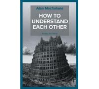 Alan MacFarlane How to Understand Each Other - Notes for Nina (Tascabile)
