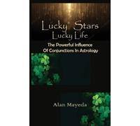 Alan Mayeda Lucky Stars, Lucky Life The Powerful Influence Of Conjun (Tascabile)