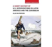 Alan McPherson A Short History of U.S. Interventions in Latin Americ (Tascabile)