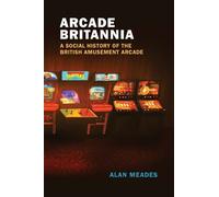 Alan Meades Arcade Britannia (Tascabile) Game Histories