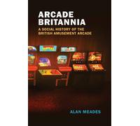 Alan Meades Arcade Britannia (Tascabile) Game Histories