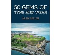 Alan Millin 50 Gems of Tyne and Wear (Tascabile) 50 Gems
