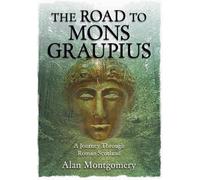 Alan Montgomery THE ROAD TO MONS GRAUPIUS (Tascabile)