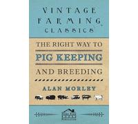 Alan Morley The Right Way to Pig Keeping and Breeding (Tascabile)